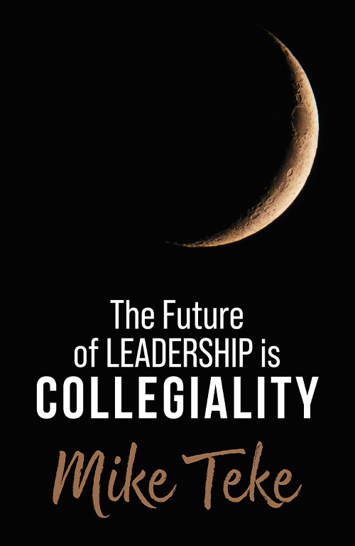 The Future of Leadership is Collegiality by Mike Teke. Published by Tracey McDonald Publishers.