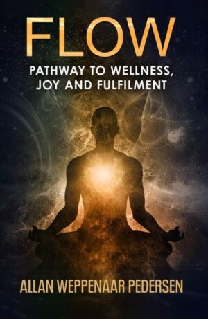 Flow : Pathway to Wellness, Joy and Fulfilment