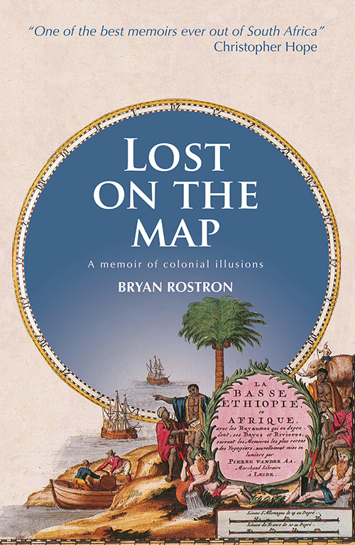Lost on the Map: A Memoir of Colonial Illusions by Bryan Rostron
