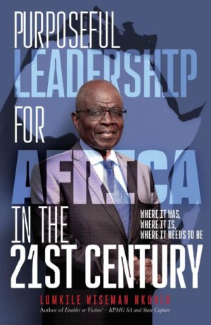 Purposeful Leadership for Africa in the 21st Century: Where it was, where it is, where it needs to be
