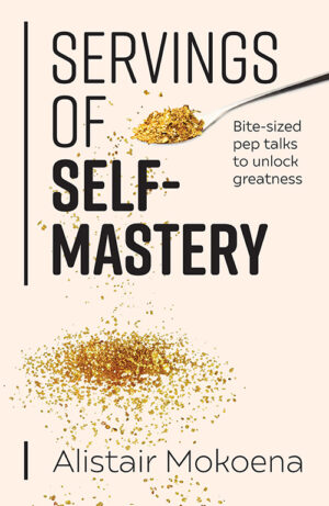 Servings of Self-Mastery: Bite-sized pep talks to unlock greatness