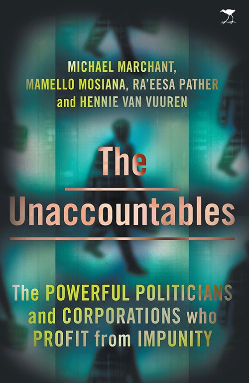 The Unaccountables The powerful politicians and corporations who profit from impunity