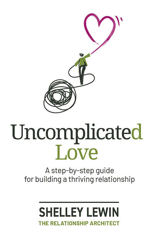 Uncomplicated Love: A step-by-step guide for building a thriving relationship By Shelley Lewin. Published by Staging Post.