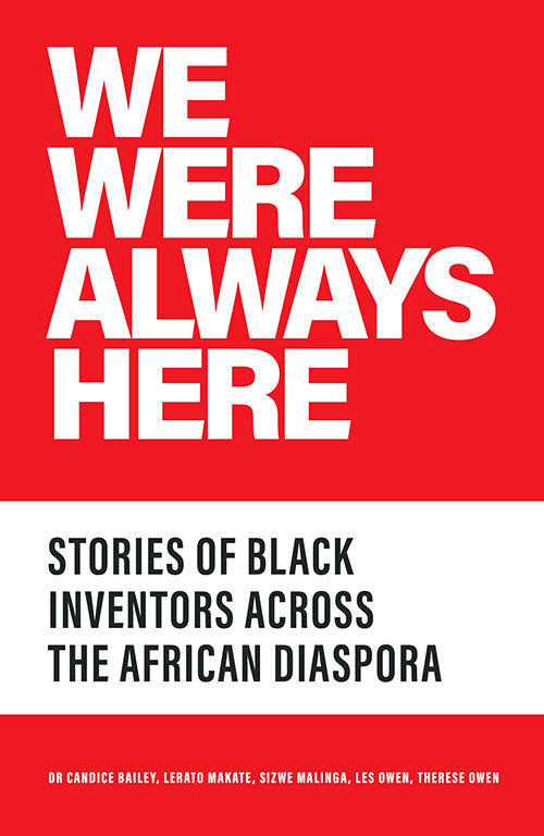 We Were Always Here : Stories of Black Inventors Across the African Diaspora