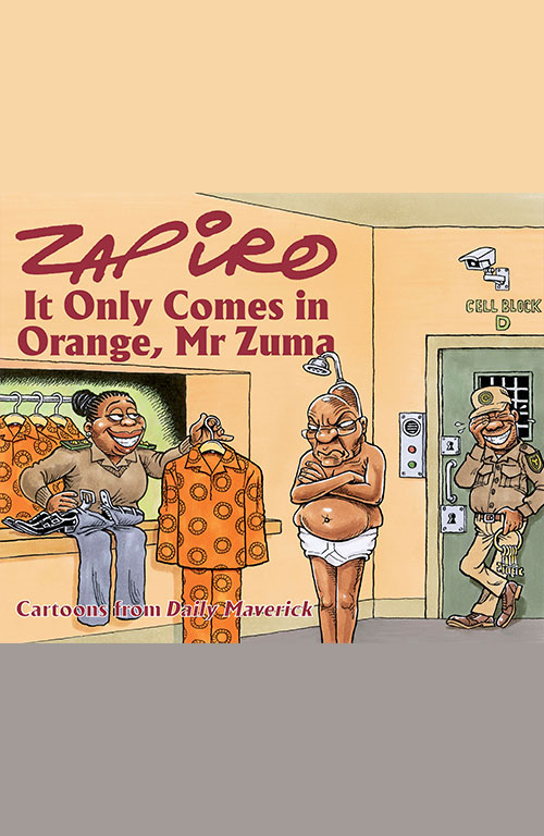 Zapiro 2021 Annual It Only Comes in Orange, Mr Zuma By Zapiro